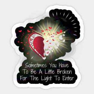 Sometimes You Have To Be A Little Broken For Light To Enter Sticker